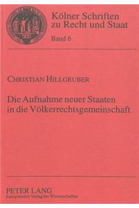 Die Aufnahme Neuer Staaten in Die Voelkerrechtsgemeinschaft