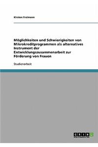 Mikrokreditprogramme zur Förderung von Frauen. Ein alternatives Instrument der Entwicklungszusammenarbeit. Möglichkeiten und Schwierigkeiten