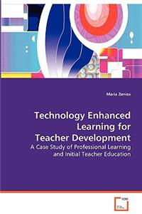 Technology Enhanced Learning for Teacher Development