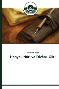 Hanyalı Nûrî ve Dîvânı. Cilt