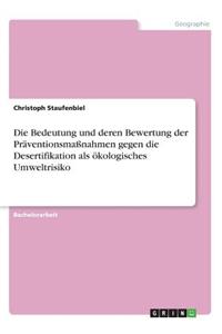 Die Bedeutung und deren Bewertung der Präventionsmaßnahmen gegen die Desertifikation als ökologisches Umweltrisiko
