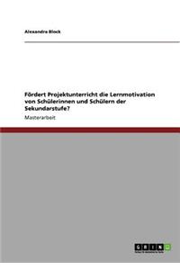 Fördert Projektunterricht die Lernmotivation von Schülerinnen und Schülern der Sekundarstufe?