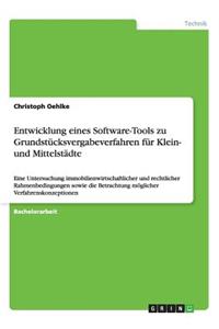 Entwicklung eines Software-Tools zu Grundstücksvergabeverfahren für Klein- und Mittelstädte: Eine Untersuchung immobilienwirtschaftlicher und rechtlicher Rahmenbedingungen sowie die Betrachtung möglicher Verfahrenskonzeptionen