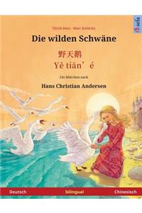 Die wilden Schwäne - Ye tieng oer. Zweisprachiges Kinderbuch nach einem Märchen von Hans Christian Andersen (Deutsch - Chinesisch)