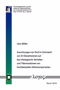 Auswirkungen Von Russ Im Schmierol Von Di-Dieselmotoren Auf Das Tribologische Verhalten Und Tribomutationen Von Hochbelasteten Motorkomponenten