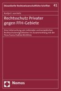 Rechtsschutz Privater Gegen Ffh-Gebiete: Eine Untersuchung Von Nationalen Und Europaischen Rechtsschutzmoglichkeiten Im Zusammenhang Mit Der Flora-Fau