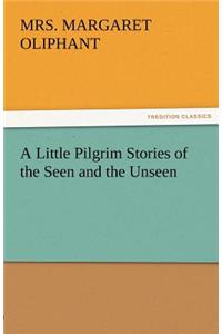 Little Pilgrim Stories of the Seen and the Unseen