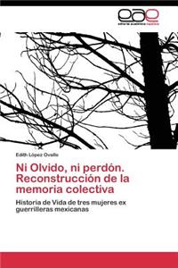 Ni Olvido, ni perdón. Reconstrucción de la memoria colectiva