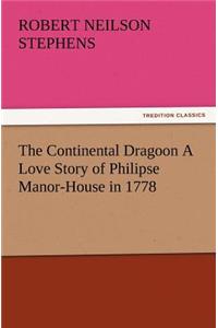 The Continental Dragoon A Love Story of Philipse Manor-House in 1778