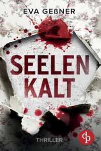 Seelenkalt Ein nervenaufreibender Psychothriller mit einer taffen Kriminalkommissarin