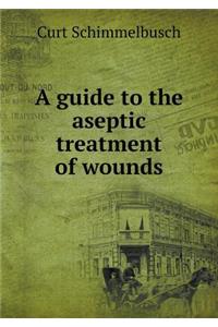 A guide to the aseptic treatment of wounds
