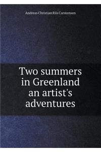 Two summers in Greenland an artist's adventures
