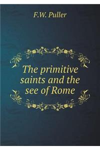 The primitive saints and the see of Rome