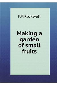 Making a garden of small fruits