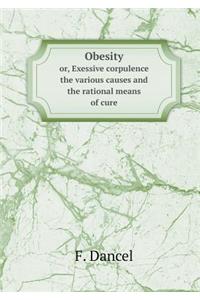 Obesity Or, Exessive Corpulence the Various Causes and the Rational Means of Cure