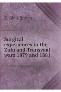 Surgical Experiences in the Zulu and Transvaal Wars 1879 and 1881