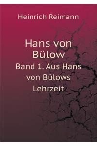 Hans Von Bülow Band 1. Aus Hans Von Bülows Lehrzeit