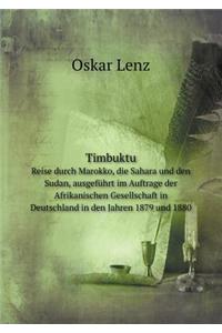 Timbuktu Reise Durch Marokko, Die Sahara Und Den Sudan, Ausgeführt Im Auftrage Der Afrikanischen Gesellschaft in Deutschland in Den Jahren 1879 Und 1880