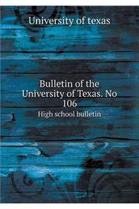 Bulletin of the University of Texas. No 106 High school bulletin
