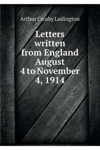 Letters Written from England August 4 to November 4, 1914