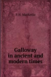 GALLOWAY IN ANCIENT AND MODERN TIMES