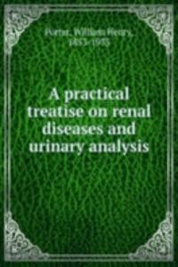 practical treatise on renal diseases and urinary analysis