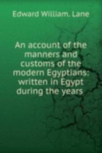 account of the manners and customs of the modern Egyptians: written in Egypt during the years .