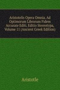 Aristotelis Opera Omnia. Ad Optimorum Librorum Fidem Accurate Editi. Editio Stereotypa, Volume 11 (Ancient Greek Edition)
