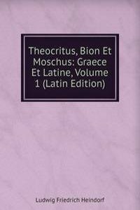 Theocritus, Bion Et Moschus: Graece Et Latine, Volume 1 (Latin Edition)