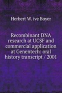 Recombinant DNA research at UCSF and commercial application at Genentech: oral history transcript / 2001