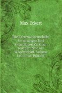 Die Kartenwissenschaft; Forschungen Und Grundlagen Zu Einer Kartographie Als Wissenschaft, Volume 1 (German Edition)