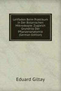 Leitfaden Beim Praktikum in Der Botanischen Mikroskopie: Zugleich Grundriss Der Pflanzenanatomie (German Edition)