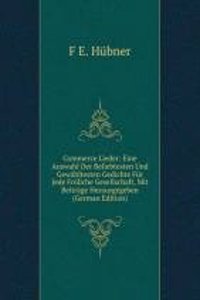 Commerce Lieder: Eine Auswahl Der Beliebtesten Und Gewahltesten Gedichte Fur Jede Froliche Gesellschaft, Mit Beitrage Herausgegeben (German Edition)