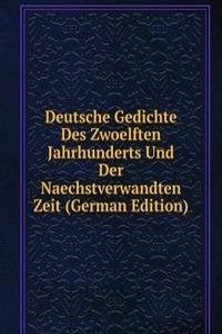 Deutsche Gedichte Des Zwoelften Jahrhunderts Und Der Naechstverwandten Zeit (German Edition)