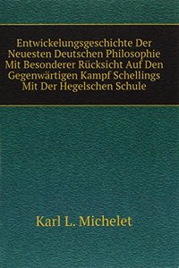 Entwickelungsgeschichte Der Neuesten Deutschen Philosophie Mit Besonderer Rucksicht Auf Den Gegenwartigen Kampf Schellings Mit Der Hegelschen Schule