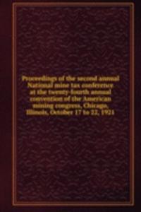 Proceedings of the second annual National mine tax conference at the twenty-fourth annual convention of the American mining congress, Chicago, Illinois, October 17 to 22, 1921