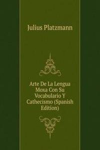 Arte De La Lengua Moxa Con Su Vocabulario Y Cathecismo (Spanish Edition)