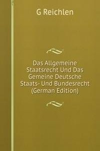 Das Allgemeine Staatsrecht Und Das Gemeine Deutsche Staats- Und Bundesrecht (German Edition)