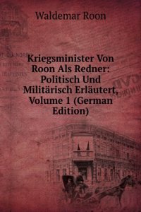 Kriegsminister Von Roon Als Redner: Politisch Und Militarisch Erlautert, Volume 1 (German Edition)