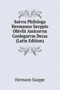 Satvra Philologa Hermanno Savppio Obtvlit Amicorvm Conlegarvm Decas (Latin Edition)