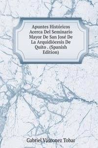 Apuntes Historicos Acerca Del Seminario Mayor De San Jose De La Arquidiocesis De Quito . (Spanish Edition)