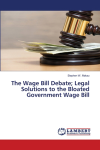 Wage Bill Debate; Legal Solutions to the Bloated Government Wage Bill