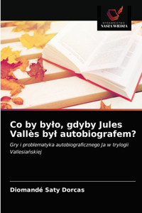 Co by bylo, gdyby Jules Vallès byl autobiografem?