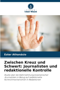 Zwischen Kreuz und Schwert: Journalisten und redaktionelle Kontrolle