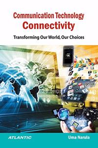 Communication Technology Connectivity: Transforming Our World, Our Choices