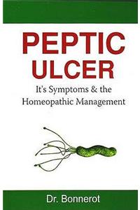 Peptic Ulcer: Its Symptoms and the Homoeopathic Treatment Including Detailed Cross Reference to Allied Rubrics