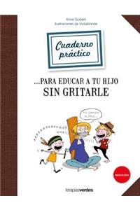 Cuadernos Para Educar a Tu Hijo Sin Gritarle