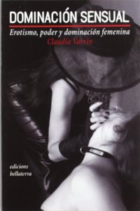 Dominacion Sensual/ The Art of Sensual Female Dominance: Erotismo, poder y dominacion femenina