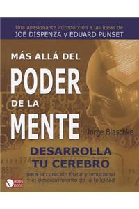 Mas Alla del Poder de La Mente: Una Apasionante Introduccion a Las Ideas de Joe Dispenza y Eduard Punset