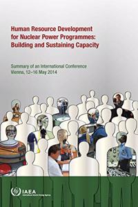 Human Resource Development for Nuclear Power Programmes: Building and Sustaining Capacity